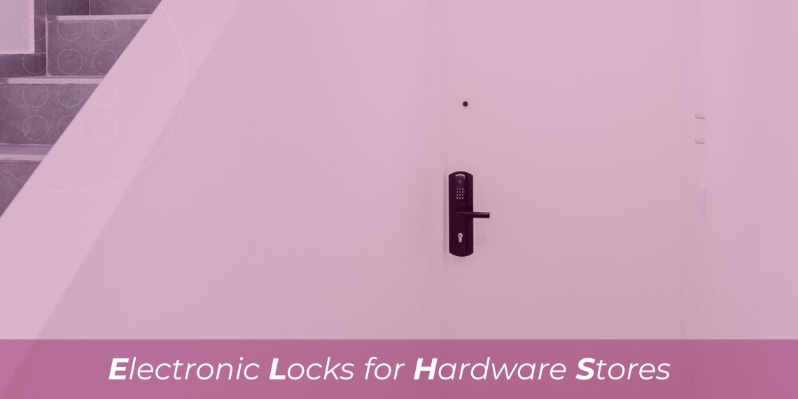 Electronic Locks for hardware stores: Meeting the growing demand for smart security